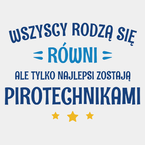 Tylko Najlepsi Zostają Pirotechnikami - Męska Koszulka Biała