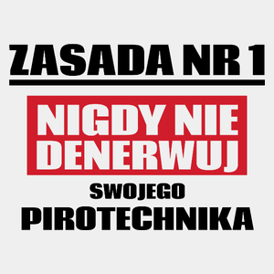 Zasada Nr 1 - Nigdy Nie Denerwuj Swojego Pirotechnika - Męska Koszulka Biała