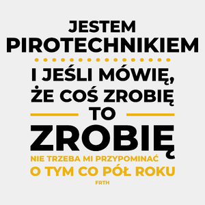 Jeśli Pirotechnik Mówi Że Zrobi, To Zrobi - Męska Koszulka Biała