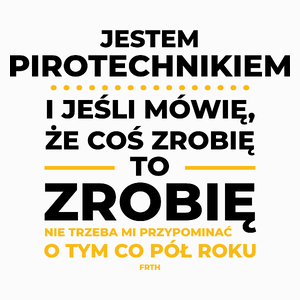 Jeśli Pirotechnik Mówi Że Zrobi, To Zrobi - Poduszka Biała