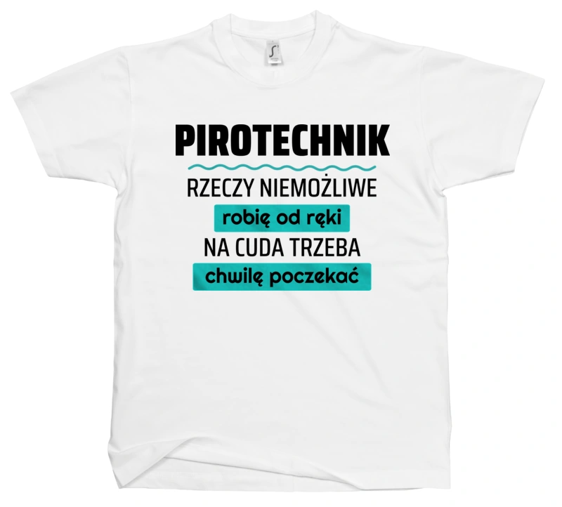 Pirotechnik - Rzeczy Niemożliwe Robię Od Ręki - Na Cuda Trzeba Chwilę Poczekać - Męska Koszulka Biała