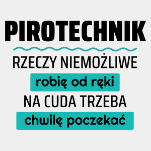 Pirotechnik - Rzeczy Niemożliwe Robię Od Ręki - Na Cuda Trzeba Chwilę Poczekać - Męska Koszulka Biała