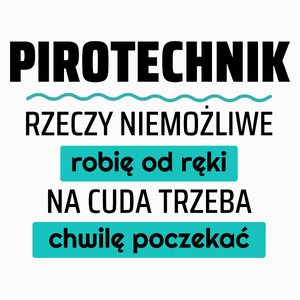 Pirotechnik - Rzeczy Niemożliwe Robię Od Ręki - Na Cuda Trzeba Chwilę Poczekać - Poduszka Biała