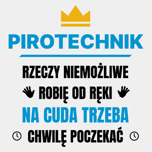 Pirotechnik Rzeczy Niemożliwe Robię Od Ręki - Męska Koszulka Biała