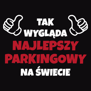 Tak Wygląda Najlepszy Parkingowy Na Świecie - Męska Koszulka Czarna