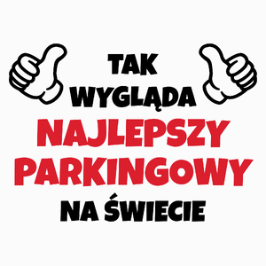 Tak Wygląda Najlepszy Parkingowy Na Świecie - Poduszka Biała