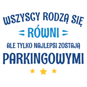 Tylko Najlepsi Zostają Parkingowymi - Kubek Biały