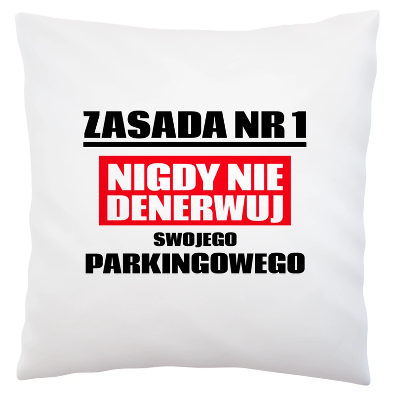 Zasada Nr 1 - Nigdy Nie Denerwuj Swojego Parkingowego - Poduszka Biała