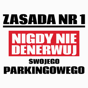 Zasada Nr 1 - Nigdy Nie Denerwuj Swojego Parkingowego - Poduszka Biała