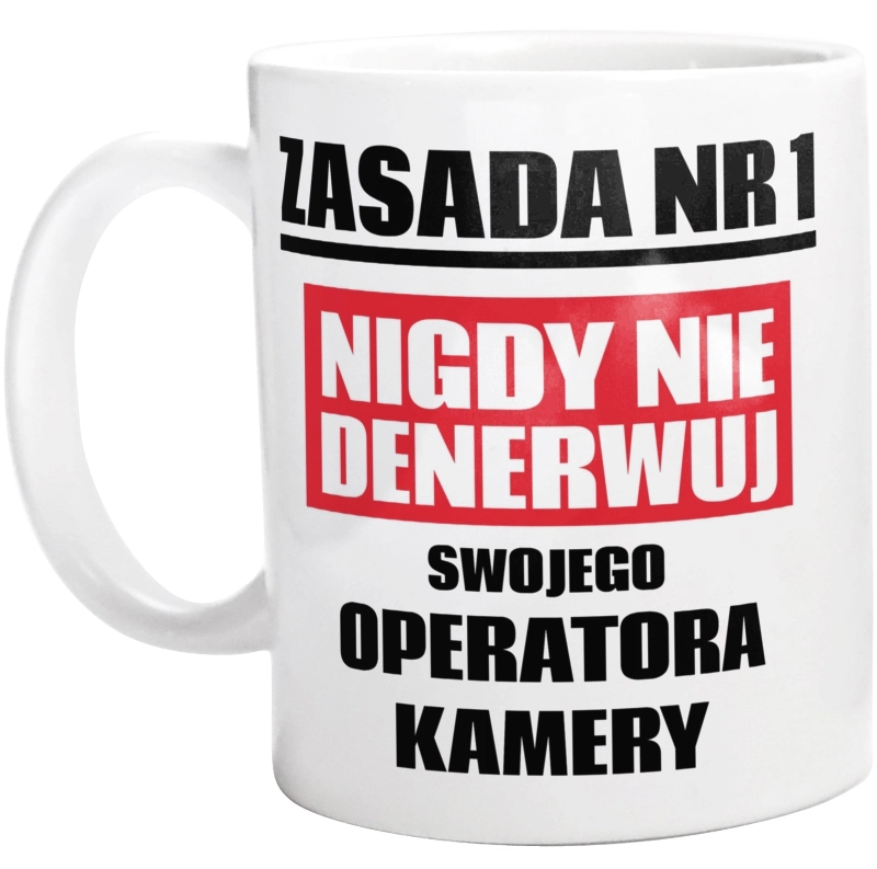 Zasada Nr 1 - Nigdy Nie Denerwuj Swojego Operatora Kamery - Kubek Biały