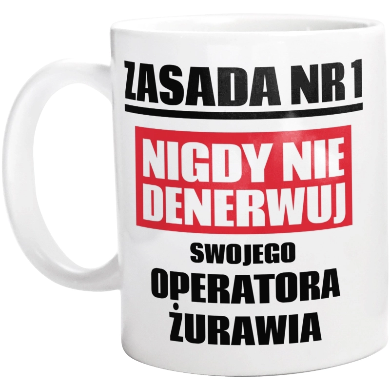 Zasada Nr 1 - Nigdy Nie Denerwuj Swojego Operatora Żurawia - Kubek Biały