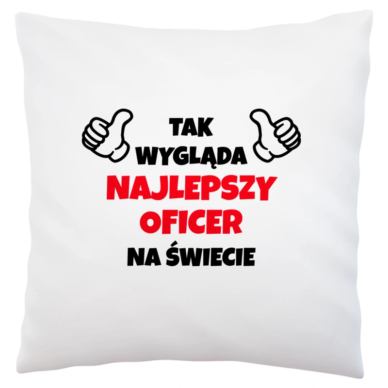 Tak Wygląda Najlepszy Oficer Na Świecie - Poduszka Biała