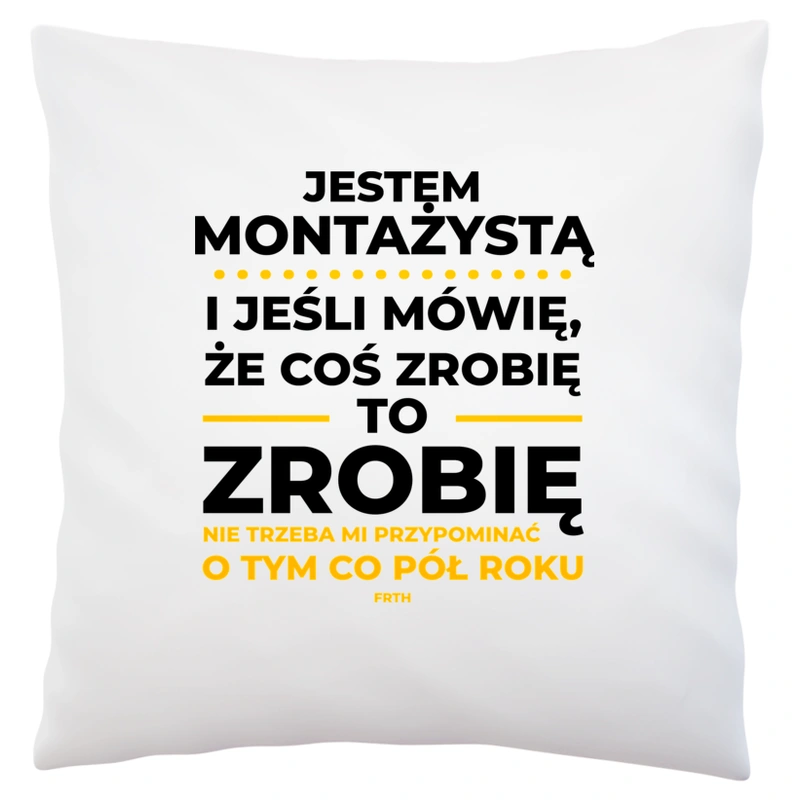 Jeśli Montażysta Mówi Że Zrobi, To Zrobi - Poduszka Biała