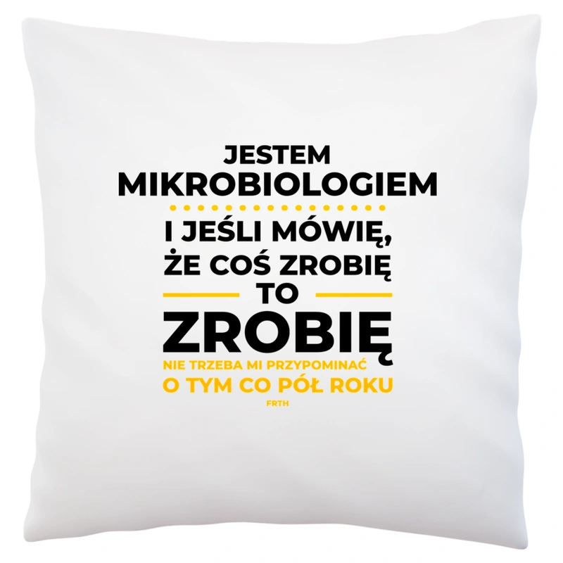 Jeśli Mikrobiolog Mówi Że Zrobi, To Zrobi - Poduszka Biała