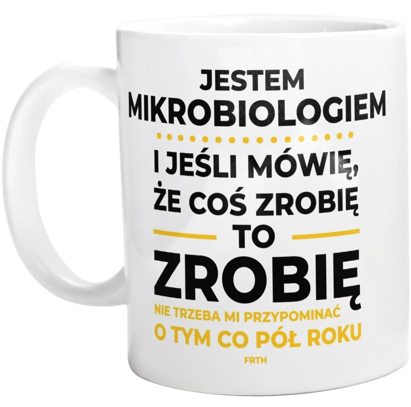 Jeśli Mikrobiolog Mówi Że Zrobi, To Zrobi - Kubek Biały