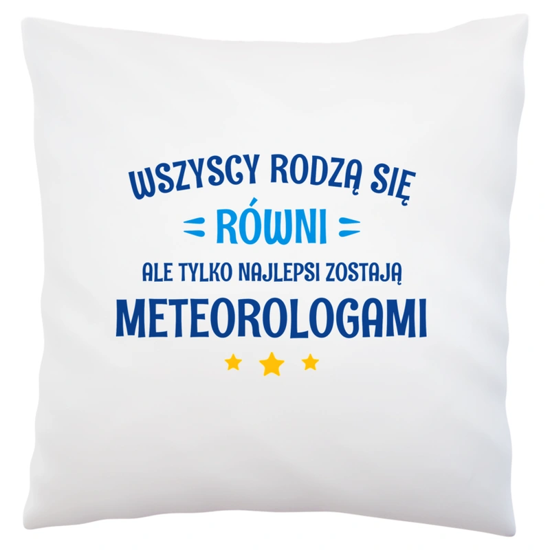 Tylko Najlepsi Zostają Meteorologami - Poduszka Biała