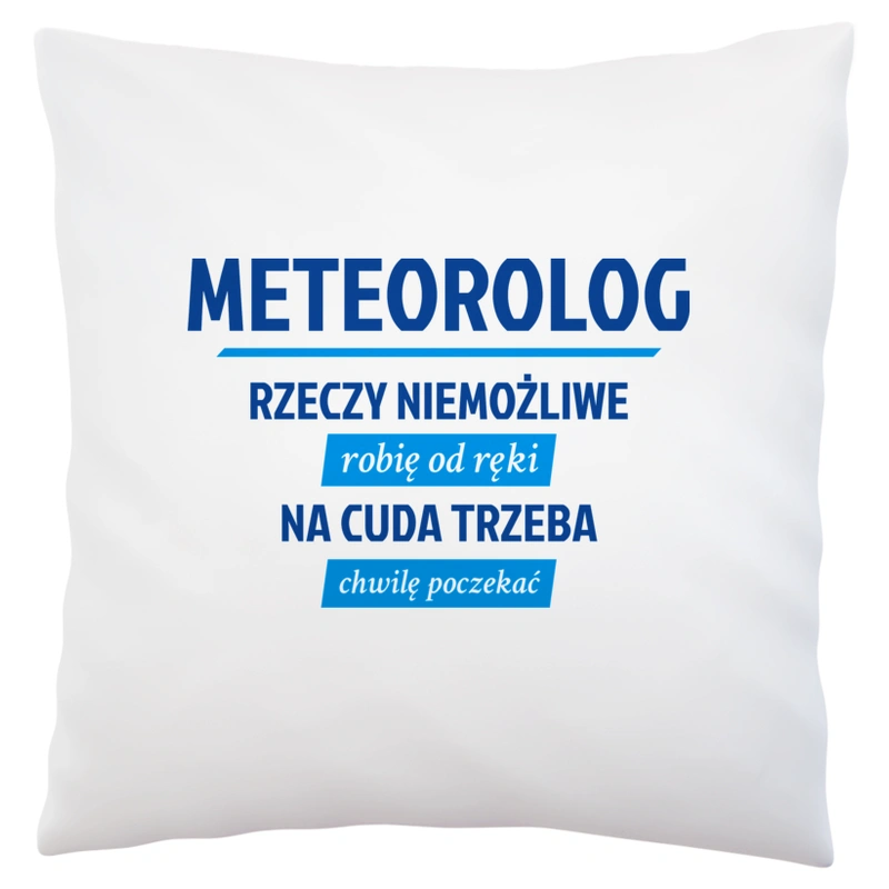 Meteorolog - Rzeczy Niemożliwe Robię Od Ręki - Na Cuda Trzeba Chwilę Poczekać - Poduszka Biała