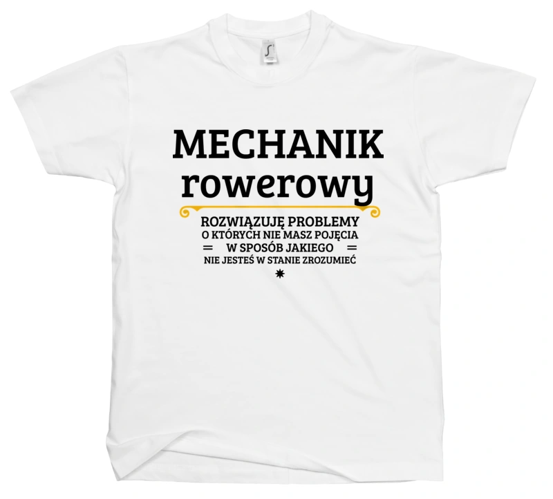 Mechanik Rowerowy - Rozwiązuje Problemy O Których Nie Masz Pojęcia - Męska Koszulka Biała