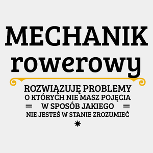 Mechanik Rowerowy - Rozwiązuje Problemy O Których Nie Masz Pojęcia - Męska Koszulka Biała