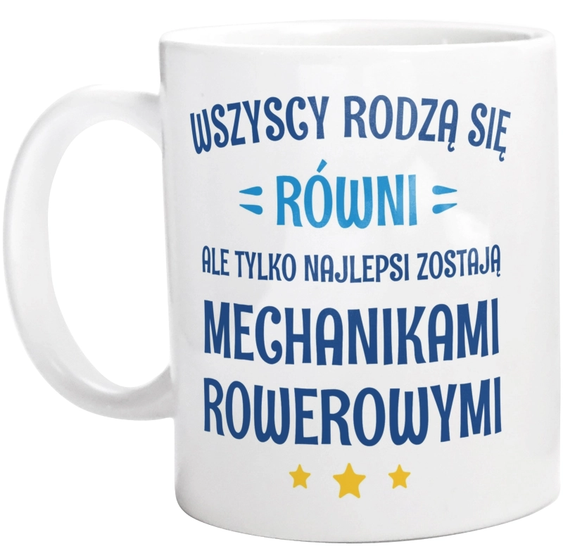 Tylko Najlepsi Zostają Mechanikami Rowerowymi - Kubek Biały