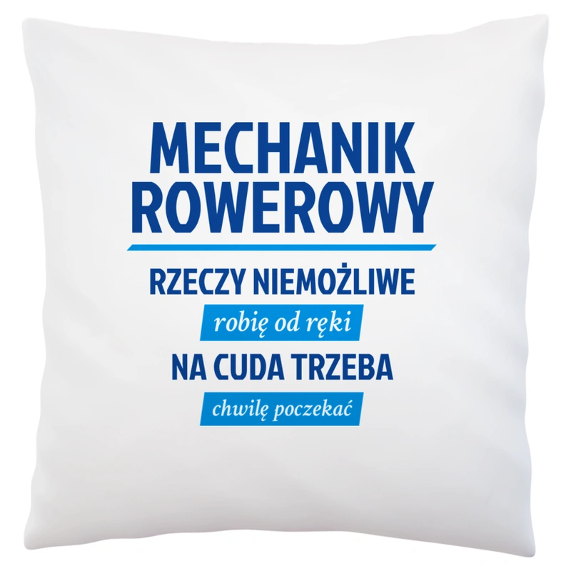 Mechanik Rowerowy - Rzeczy Niemożliwe Robię Od Ręki - Na Cuda Trzeba Chwilę Poczekać - Poduszka Biała