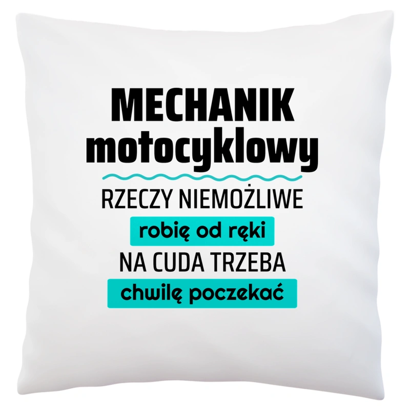 Mechanik Motocyklowy - Rzeczy Niemożliwe Robię Od Ręki - Na Cuda Trzeba Chwilę Poczekać - Poduszka Biała