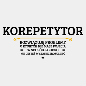 Korepetytor - Rozwiązuje Problemy O Których Nie Masz Pojęcia - Męska Koszulka Biała