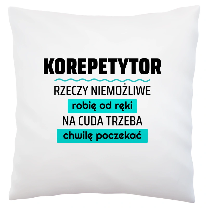 Korepetytor - Rzeczy Niemożliwe Robię Od Ręki - Na Cuda Trzeba Chwilę Poczekać - Poduszka Biała