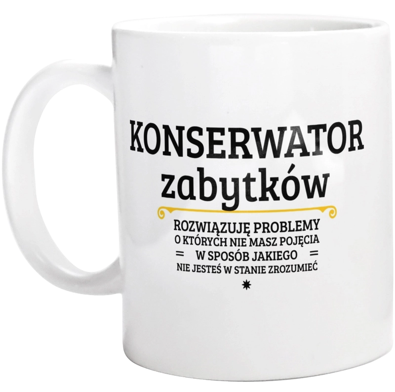 Konserwator Zabytków - Rozwiązuje Problemy O Których Nie Masz Pojęcia - Kubek Biały