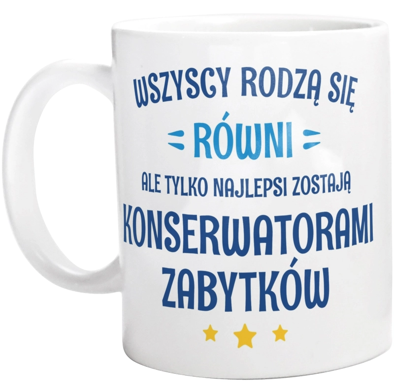 Tylko Najlepsi Zostają Konserwatorami Zabytków - Kubek Biały