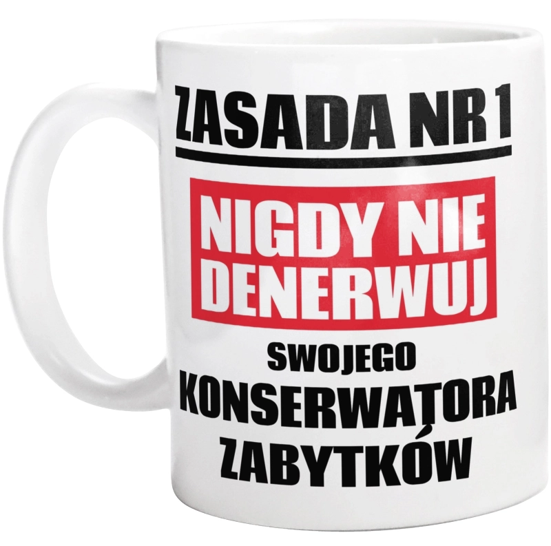 Zasada Nr 1 - Nigdy Nie Denerwuj Swojego Konserwatora Zabytków - Kubek Biały