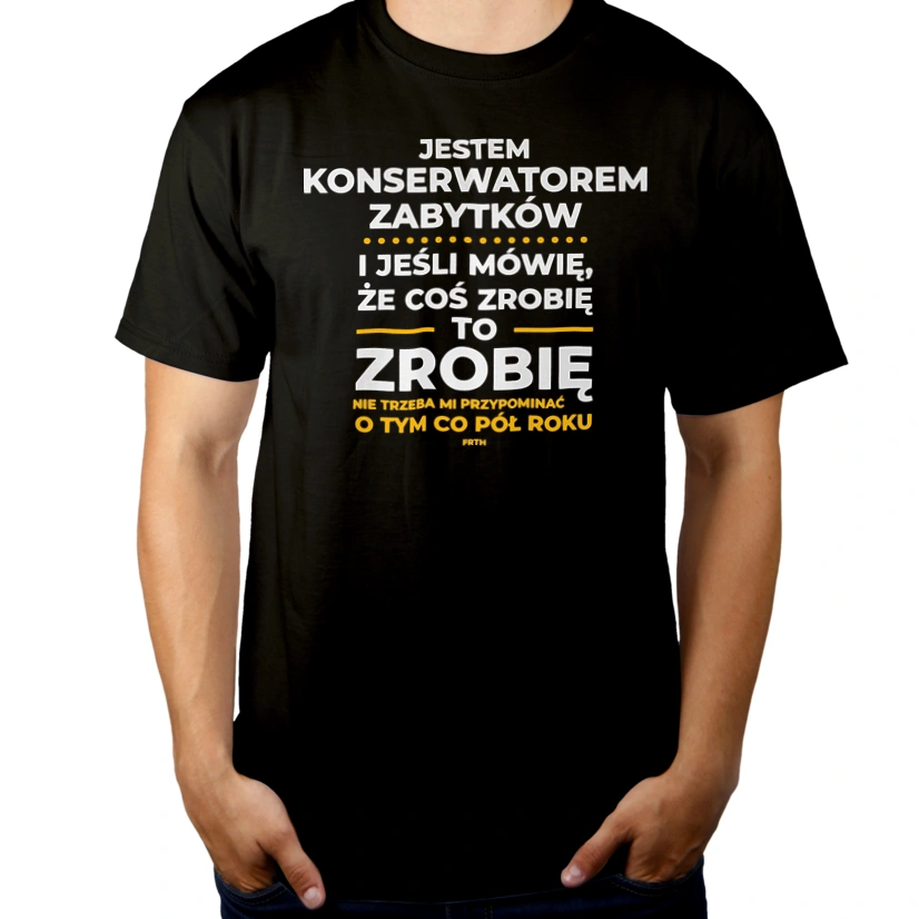 Jeśli Konserwator Zabytków Mówi Że Zrobi, To Zrobi - Męska Koszulka Czarna