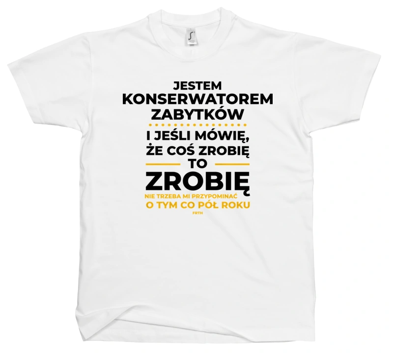 Jeśli Konserwator Zabytków Mówi Że Zrobi, To Zrobi - Męska Koszulka Biała