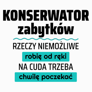 Konserwator Zabytków - Rzeczy Niemożliwe Robię Od Ręki - Na Cuda Trzeba Chwilę Poczekać - Poduszka Biała