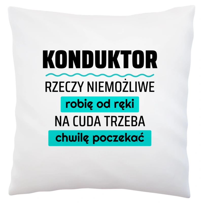 Konduktor - Rzeczy Niemożliwe Robię Od Ręki - Na Cuda Trzeba Chwilę Poczekać - Poduszka Biała