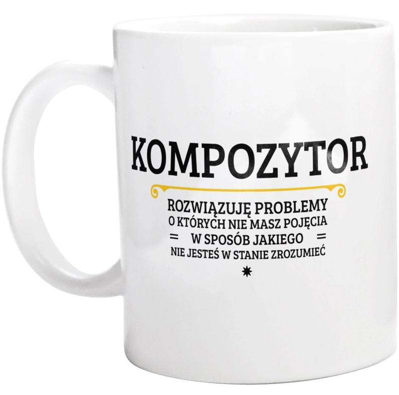 Kompozytor - Rozwiązuje Problemy O Których Nie Masz Pojęcia - Kubek Biały