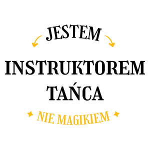 Jestem Instruktorem Tańca Nie Magikiem - Kubek Biały