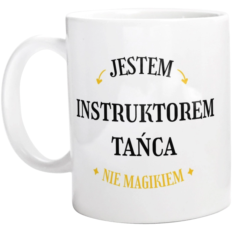 Jestem Instruktorem Tańca Nie Magikiem - Kubek Biały