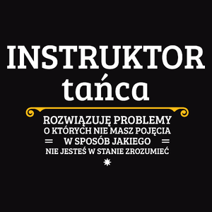 Instruktor Tańca - Rozwiązuje Problemy O Których Nie Masz Pojęcia - Męska Koszulka Czarna