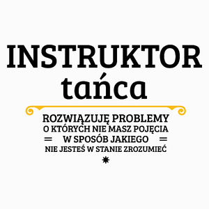 Instruktor Tańca - Rozwiązuje Problemy O Których Nie Masz Pojęcia - Poduszka Biała