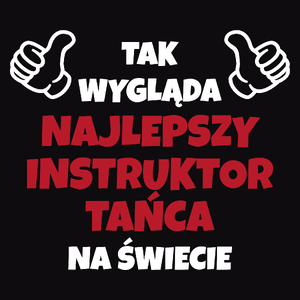 Tak Wygląda Najlepszy Instruktor Tańca Na Świecie - Męska Koszulka Czarna