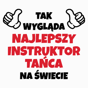 Tak Wygląda Najlepszy Instruktor Tańca Na Świecie - Poduszka Biała