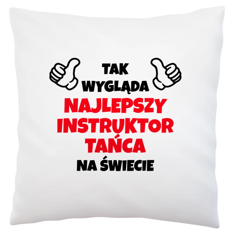 Tak Wygląda Najlepszy Instruktor Tańca Na Świecie - Poduszka Biała