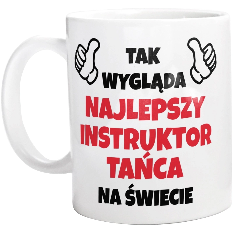 Tak Wygląda Najlepszy Instruktor Tańca Na Świecie - Kubek Biały