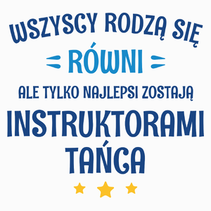 Tylko Najlepsi Zostają Instruktorami Tańca - Poduszka Biała