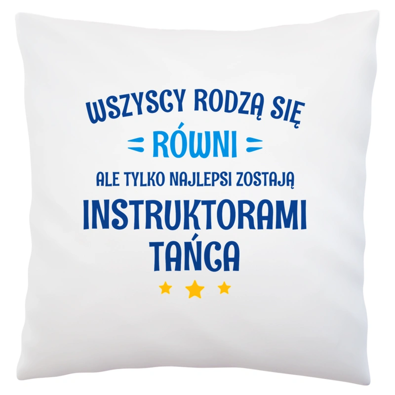 Tylko Najlepsi Zostają Instruktorami Tańca - Poduszka Biała