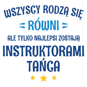 Tylko Najlepsi Zostają Instruktorami Tańca - Kubek Biały