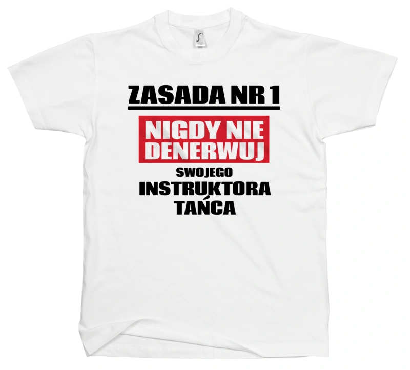 Zasada Nr 1 - Nigdy Nie Denerwuj Swojego Instruktora Tańca - Męska Koszulka Biała