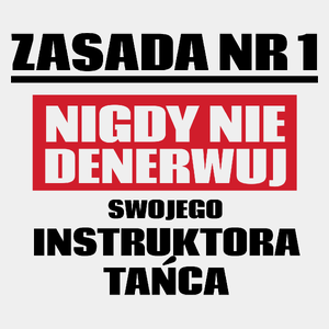 Zasada Nr 1 - Nigdy Nie Denerwuj Swojego Instruktora Tańca - Męska Koszulka Biała