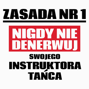 Zasada Nr 1 - Nigdy Nie Denerwuj Swojego Instruktora Tańca - Poduszka Biała